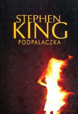 Podpalaczka - Stephen King [KSIĄŻKA]