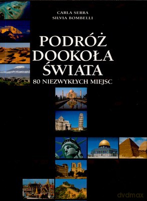 Podróż dookoła świata 80 niezwykłych miejsc - Carla Serra, Silvia Bombelli [KSIĄŻKA]