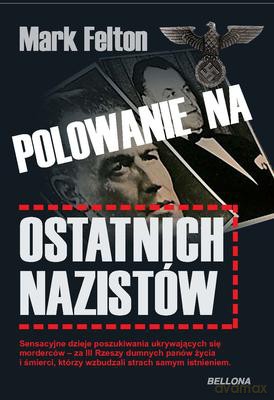 Polowanie na ostatnich nazistów - Mark Felton [KSIĄŻKA]