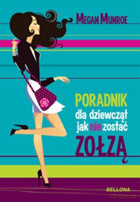 Poradnik dla dziewcząt, jak nie zostać zołzą - Megan Munroe [KSIĄŻKA]