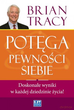 Potęga pewności siebie - Brian Tracy [KSIĄŻKA]