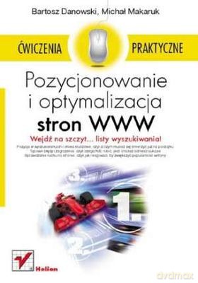 Pozycjonowanie i optymalizacja stron www. Ćwiczenia praktyczne - Bartosz Danowski, Michał Makaruk [KSIĄŻKA]