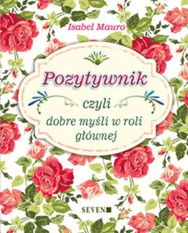 Pozytywnik czyli dobre myśli w roli głównej - Isabel Mauro [KSIĄŻKA]