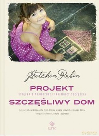Projekt szczęśliwy dom - Gretchen Rubin [KSIĄŻKA]