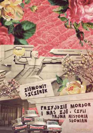Przyjdzie Mordor i nas zje - Ziemowit Szczerek [KSIĄŻKA]