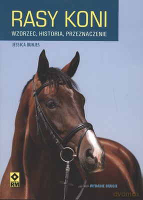 Rasy koni. Wzorzec historia przeznaczenie wyd. II - Jessica Bunjes [KSIĄŻKA]