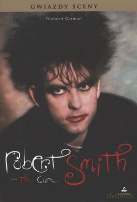Robert Smith, The Cure gwiazdy sceny - Richard Carman [KSIĄŻKA]
