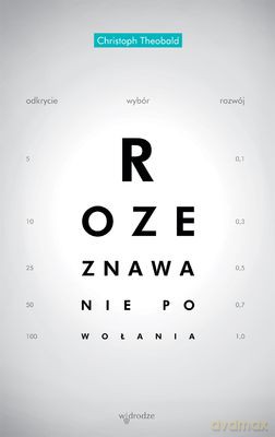 Rozeznawanie powołania. Odkrycie wybór rozwój - Christoph Theobald [KSIĄŻKA]