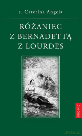 Różaniec z Bernadettą z Lourdes - Caterina Angela [KSIĄŻKA]
