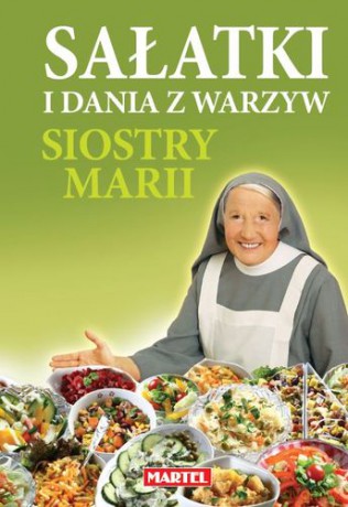 Sałatki i dania z warzyw siostry Marii - Siostra Maria Goretti [KSIĄŻKA]