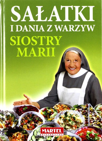 Sałatki i dania z warzyw siostry Marii - Siostra Maria Goretti [KSIĄŻKA]