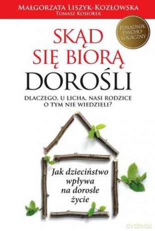Skąd się biorą dorośli - Małgorzata Liszyk-Kozłowska [KSIĄŻKA]