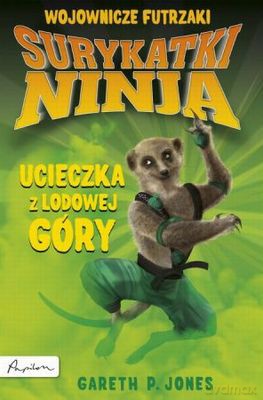 Surykatki Ninja. Ucieczka z Lodowej Góry. Wojownicze Futrzaki - Gareth P Jones [KSIĄŻKA]