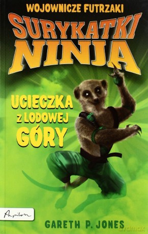 Surykatki Ninja. Ucieczka z Lodowej Góry. Wojownicze Futrzaki - Gareth P Jones [KSIĄŻKA]