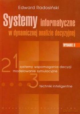 Systemy informatyczne w dynamicznej analizie decyzyjnej wyd. II - Edward Radosiński [KSIĄŻKA]