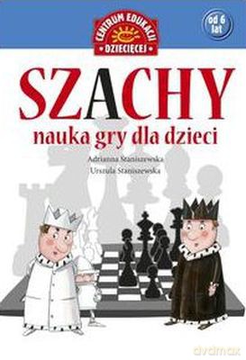 Szachy nauka gry dla dzieci - Adrianna Staniszewska, Urszula Staniszewska [KSIĄŻKA]