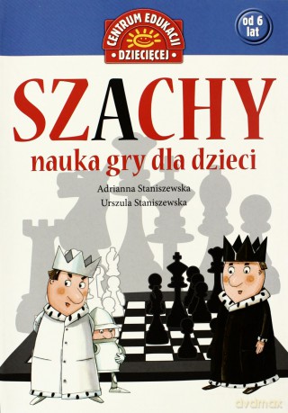 Szachy nauka gry dla dzieci - Adrianna Staniszewska, Urszula Staniszewska [KSIĄŻKA]