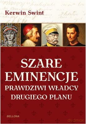 Szare Eminencje. Prawdziwi władcy drugiego planu - Kerwin Swint [KSIĄŻKA]