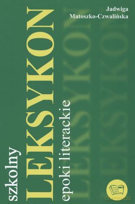 Szkolny leksykon epoki literackie - Jadwiga Matoszko-Czwalińska [KSIĄŻKA]
