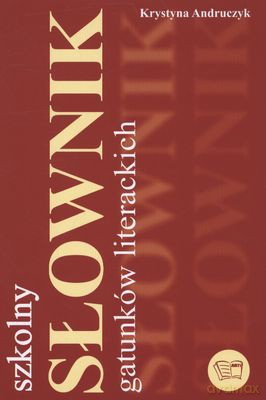 Szkolny słownik gatunków literackich - Krystyna Andruczyk [KSIĄŻKA]