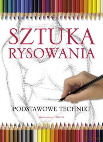 Sztuka rysowania. Podstawowe techniki [KSIĄŻKA]