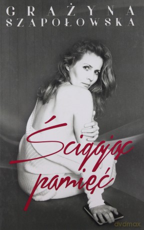 Ścigając pamięć - Grażyna Szapołowska [KSIĄŻKA]