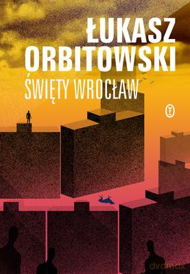 Święty Wrocław - Łukasz Orbitowski [KSIĄŻKA]