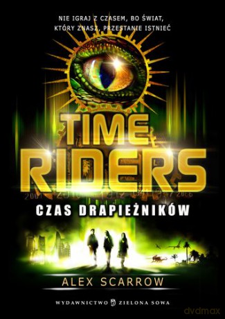Time Riders. Czas drapieżników - Alex Scarrow [KSIĄŻKA]