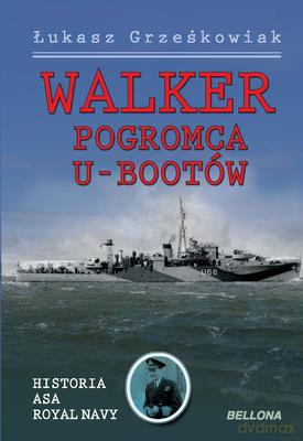 Walker pogromca U-bootów - Łukasz Grześkowiak [KSIĄŻKA]