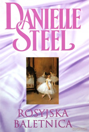 Biblioteka Danielle Steel 26 Rosyjska baletnica - Danielle Steel [KSIĄŻKA]