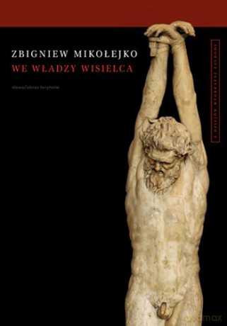 We władzy wisielca z dziejów wyobraźni zachodu - Zbigniew Mikołejko [KSIĄŻKA]