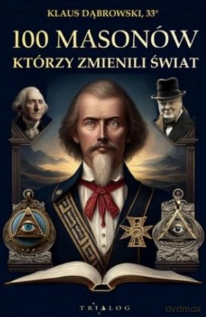 100 masonów, którzy zmienili świat - Klaus Dąbrowski [KSIĄŻKA]
