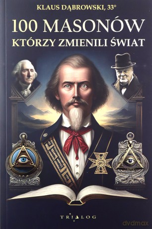 100 masonów, którzy zmienili świat - Klaus Dąbrowski [KSIĄŻKA]