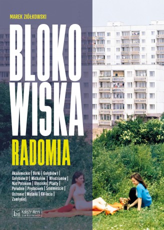 Blokowiska Radomia. Blokowiska - Marek Ziółkowski [KSIĄŻKA]