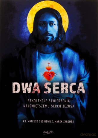 Dwa Serca. Rekolekcje zawierzenia Najświętszemu Sercu Pana Jezusa - Marek Dudkiewicz, Marek Zaremba [KSIĄŻKA]