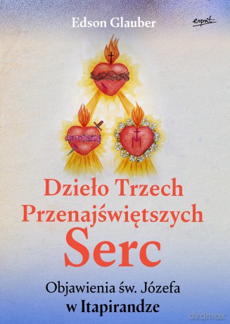 Dzieło Trzech Przenajświętszych Serc. Objawienia św. Józefa w Itapirandze - Edson Glauber [KSIĄŻKA]