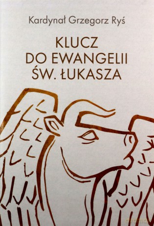 Klucz do Ewangelii św. Łukasza - Grzegorz Ryś [KSIĄŻKA]