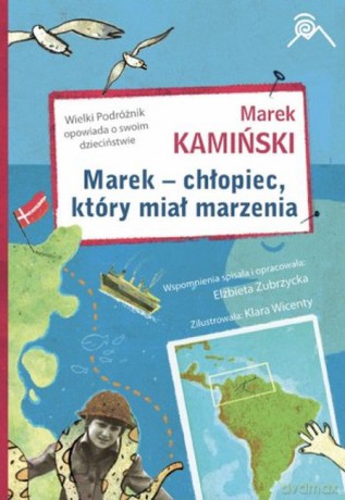 Marek - chłopiec, który miał marzenia - Marek Kamiński [KSIĄŻKA]