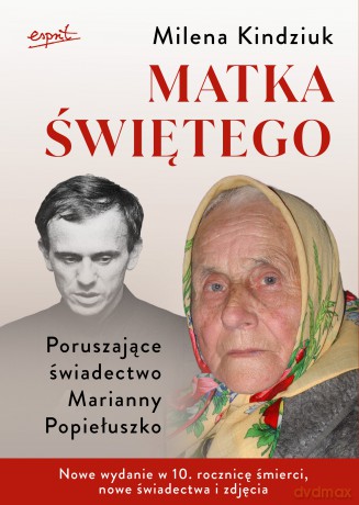 Matka świętego. Poruszające świadectwo Marianny Popiełuszko - Milena Kindziuk [KSIĄŻKA]