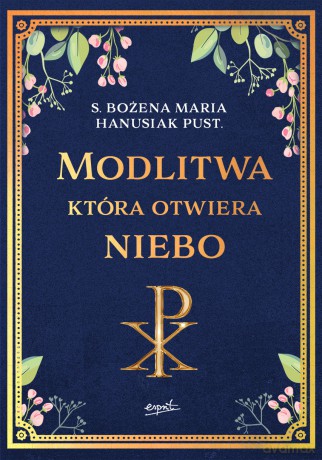 Modlitwa, która otwiera niebo - Bożena Maria Hanusiak [KSIĄŻKA]