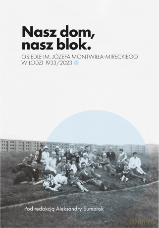 Nasz dom, nasz blok - o Osiedlu Montwiłła Mireckiego [KSIĄŻKA]