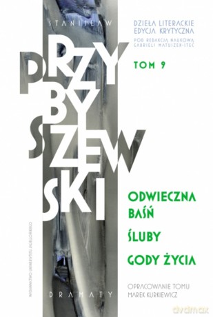Odwieczna baśń. Śluby. Gody życia. Dzieła literackie. Edycja krytyczna (Tom 9) - Stanisław Przybyszewski [KSIĄŻKA]