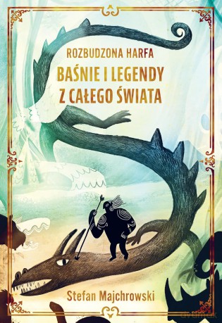 Rozbudzona harfa. Baśnie i legendy z całego świata - Stefan Majchrowski [KSIĄŻKA]