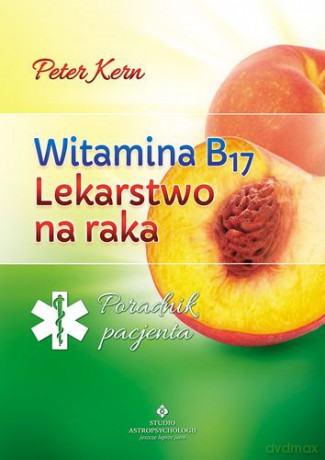 Witamina B17 lekarstwo na raka - Peter Kern [KSIĄŻKA]