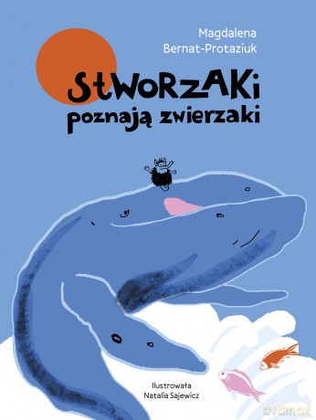 Stworzaki poznają zwierzaki. Stworzaki - Magdalena Bernat-Protaziuk [KSIĄŻKA]