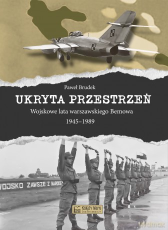 Ukryta przestrzeń. Wojskowe lata warszawskiego Bemowa 1945-1989 - Paweł Brudek [KSIĄŻKA]