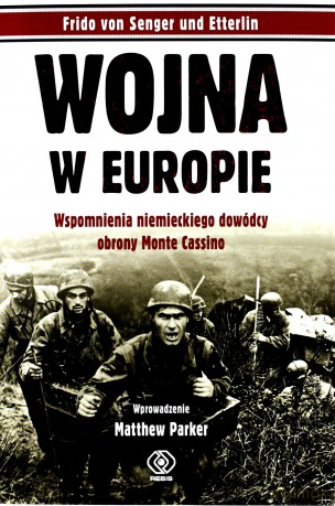 Wojna w Europie wspomnienia niemieckiego dowódcy obrony Monte Cassino - Frido Von Senger Und Etterlin [KSIĄŻKA]