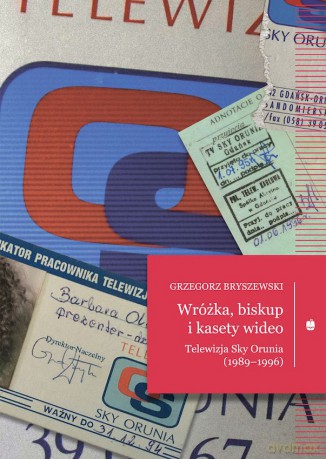Wróżka, biskup i kasety wideo. Telewizja Sky Orunia (1989-1996) - Grzegorz Bryszewski [KSIĄŻKA]