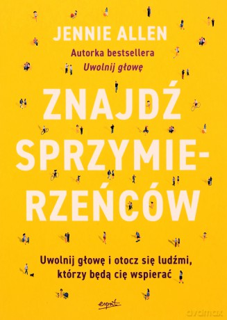 Znajdź sprzymierzeńców. Uwolnij głowę i otocz się ludźmi, którzy będą cię wspierać - Jennie Allen [KSIĄŻKA]