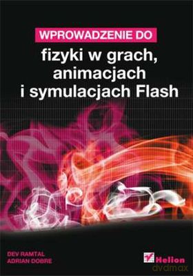 Wprowadzenie do fizyki w grach, animacjach i symulacjach Flash - Dev Ramtal, Adrian Dobre [KSIĄŻKA]